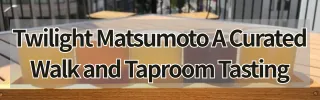 Twilight Matsumoto A Curated Walk and Taproom Tasting